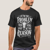 T-shirt Si im Problem Alors Vous Pourriez Être Raison Vint (Devant)