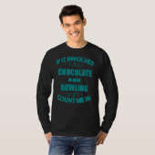 T-shirt Si Impliquent Le Chocolat Et Le Bowling Comptez-Mo (Devant entier)