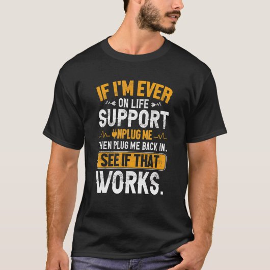 T-shirt Si Iu2019m Jamais Sur Life Support Débranchez-Moi  (Devant)