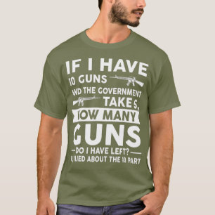 T-shirt Si J'Ai 10 Armes Gun Arme Rifle Cadeau