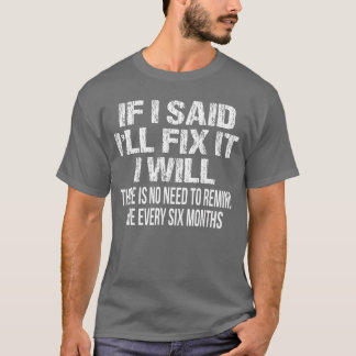 T-shirt Si j'ai dit que je vais le réparer je le ferai Bla