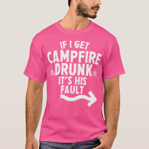 T-shirt Si J'Ai Un Feu De Camping Drunk C'Est Sa Faute Cam