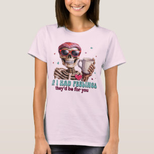 T-shirt Si j'avais des sentiments, ils seraient pour toi