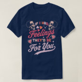 T-shirt Si J'Avais Des Sentiments, Ils Seraient Pour Vous  (Design devant)