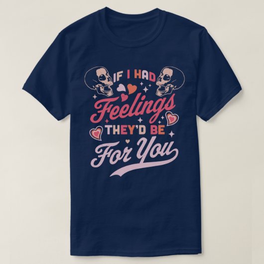 T-shirt Si J'Avais Des Sentiments, Ils Seraient Pour Vous  (Design devant)