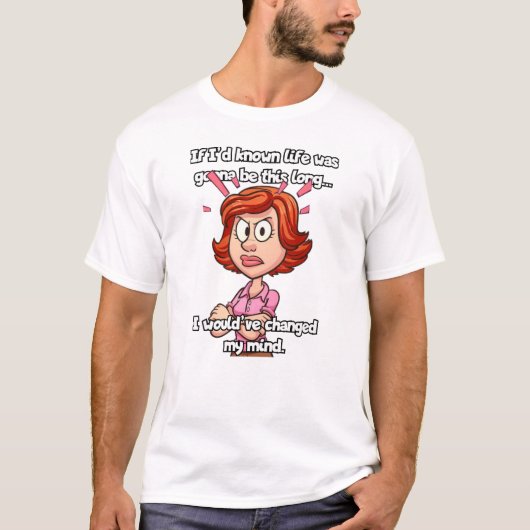 T-shirt Si j'avais su que la vie allait être aussi longue. (Devant)