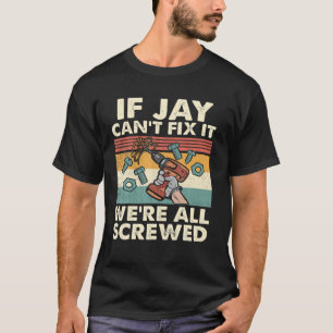 T-shirt Si Jay ne peut pas le réparer, nous sommes tous f