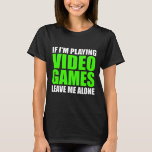 T-shirt Si je joue à des jeux vidéo laissez-moi seul Ga dr