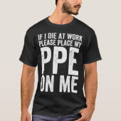 T-shirt Si Je Meure Au Travail - Drôle Ppe (Devant)