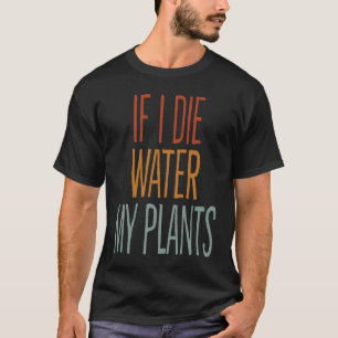 T-shirt Si je meurs d'eau Mon Plante homme et femme jardin