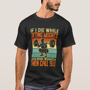T-shirt Si je meurs en soulevant des poids Ajoutez plus de