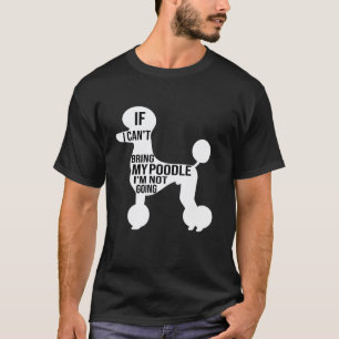T-shirt si je ne peux pas amener mon caniche je ne vais pa