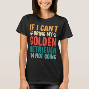 T-shirt Si Je Ne Peux Pas Apporter Mon Golden Retriever Dr