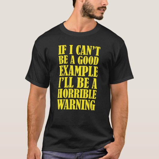 T-shirt Si je ne peux pas être un bon exemple, je serai un (Devant)