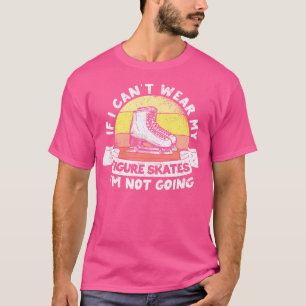 T-shirt Si je ne peux pas porter mes patins de patinage ar