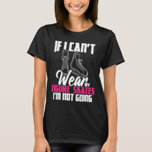T-shirt Si je ne peux pas porter mon patinage artistique j
