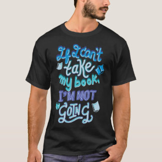 T-shirt Si je ne peux pas prendre mon livre Je ne vais pas