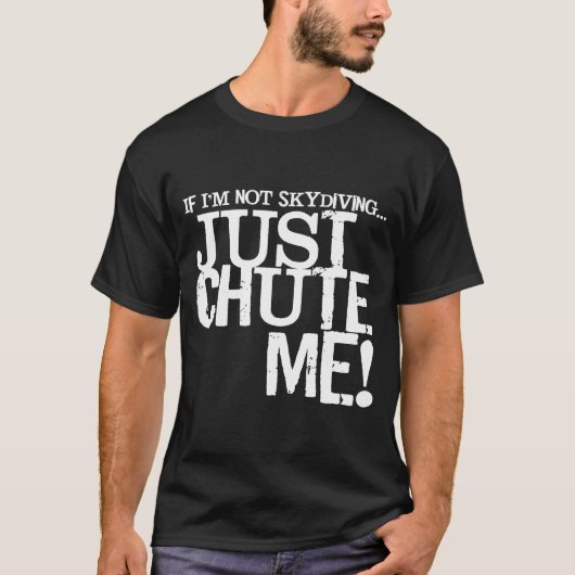T-shirt Si Je Ne Suis Pas En Skydive, Fais-Moi Simplement  (Devant)