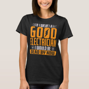 T-shirt Si je n'étais pas un bon électricien, je serais mo