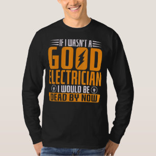 T-shirt Si je n'étais pas un bon électricien, je serais mo