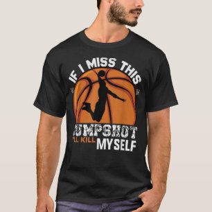 T-shirt Si je rate ce tir je vais me tuer