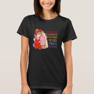 T-shirt Si Je Recherchée Le Gouvernement Dans Mon Uterus,