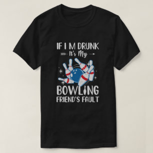 T-shirt Si je suis ivre, c'est la faute du Bowling Friend 