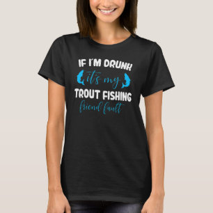 T-shirt Si je suis ivre c'est ma pêche à la truite