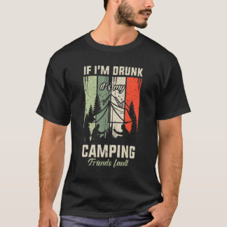 T-shirt Si je suis ivre C'est Mes amis Camping Fault Campi