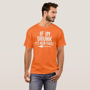 T-shirt Si je suis ivre, c'est sa faute