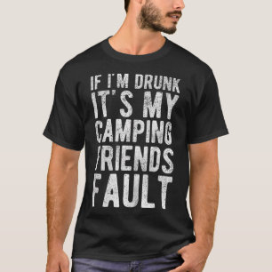 T-shirt Si je suis ivre ses Mes amis Camping Fault Outrs A