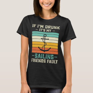 T-shirt Si je suis ivre son My Sailing Friends Fault Sunse