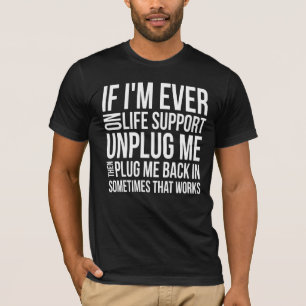 T-shirt Si je suis jamais sur l'assistance vitale