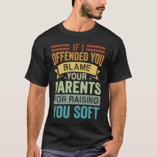 T-shirt Si Je T'Offensais De Blâmer Tes Parents D'Avoir Él