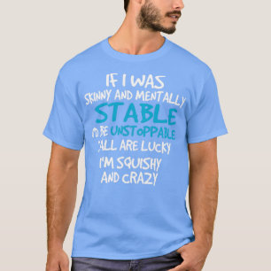 T-shirt Si J'Étais maigre Et Mentalement Stable Je Ne Peux