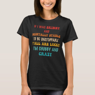 T-shirt Si j'étais maigre et mentalement stable, je serais