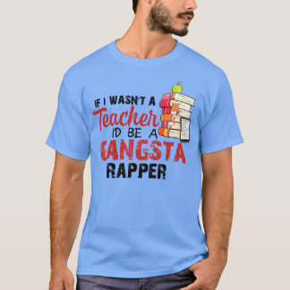 T-shirt Si J'Étais Un Professeur Je Serais Un Rappeur Gang
