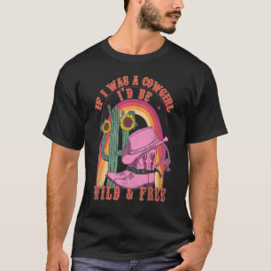 T-shirt Si j'étais une cowgirl, je serais sauvage et libre