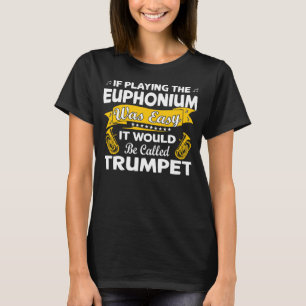 T-shirt Si jouer à l'Euphonium était facile instrument en 