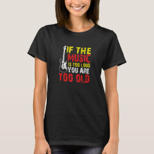 T-shirt Si la musique est trop forte vous êtes trop vieux