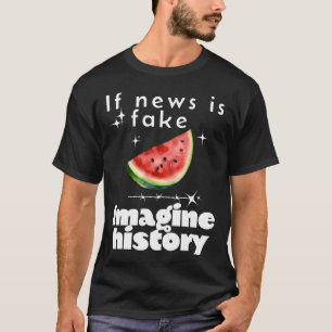 T-shirt "Si la nouvelle est fausse, imaginez l'histoire" -