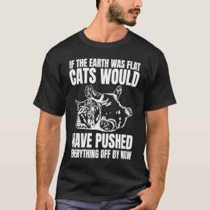 T-shirt Si La Terre Était Des Chats Plats Auraient Poussé
