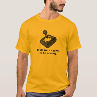 T-shirt Si la vie étaient un jeu je gagnerais