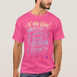 T-shirt Si L'Amour Ne Ressent Pas Les 90'S Rb Je Ne Veux P