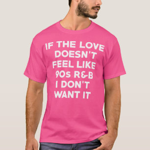 T-shirt Si L'Amour Ne Ressent Pas Les 90S Rb Je Ne Veux Pa