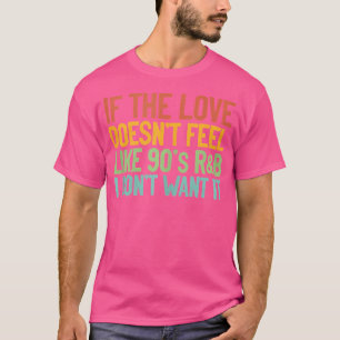 T-shirt Si L'Amour Ne Ressent Pas L'Idée Cadeau 90S Rb