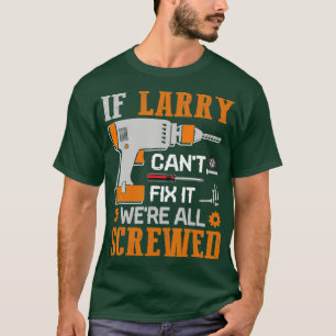 T-shirt Si Larry Cant Corrige il a été tous vissé cadeau