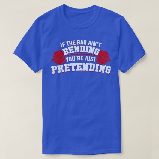 T-shirt Si Le Bar Aint Bending You Just Pretending (Design devant)