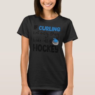 T-shirt Si Le Curling Était Facile, Ils Appellent Les Homm