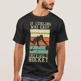 T-shirt Si Le Curling Était Facile, On L'Appelerait Hockey